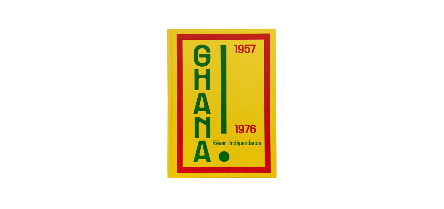 Ghana ! Rêver d'indépendance, 1957-1976